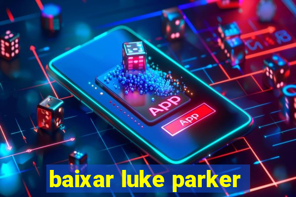 baixar luke parker